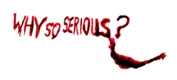 WHYSOSERIOUS.png